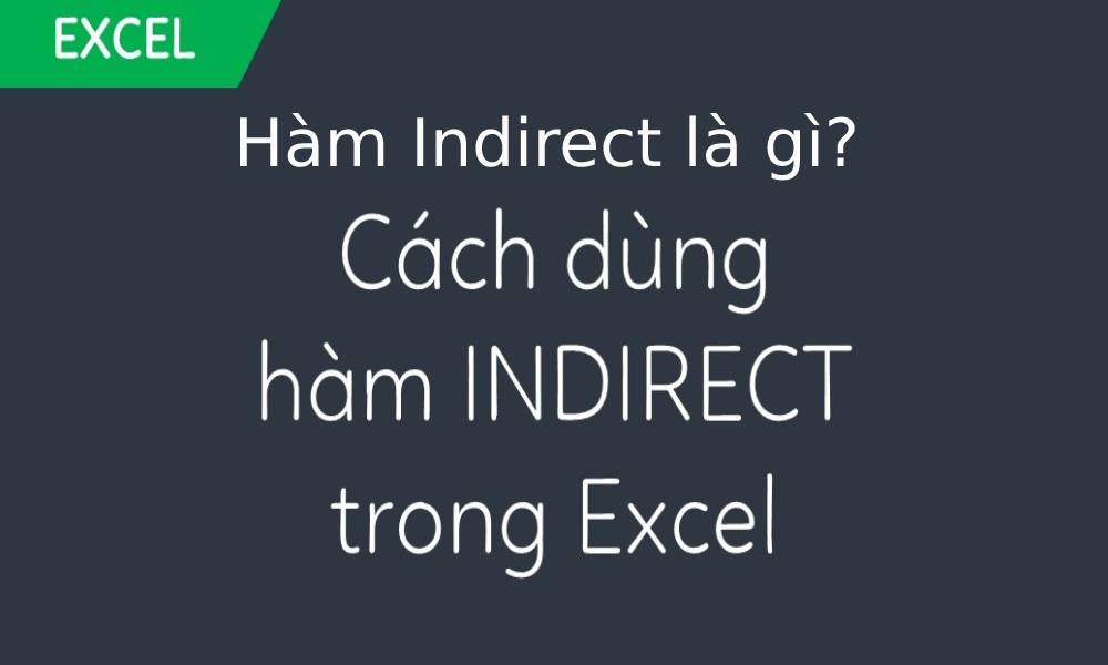 Hàm Indirect là gì? Cách dùng hàm Indirect trong Excel