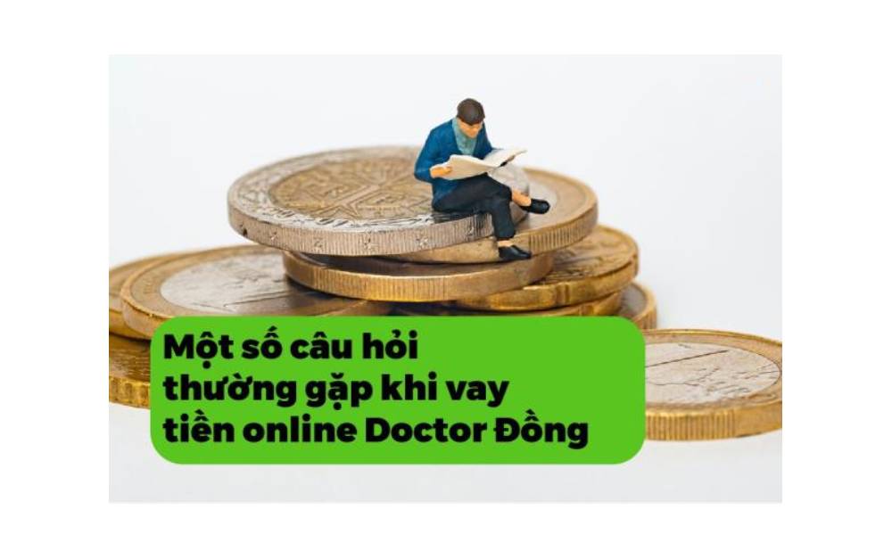 Những câu hỏi thường gặp khi vay tiền Doctor Đồng bằng CMND