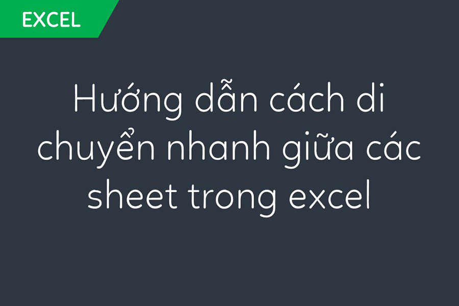 Tổ hợp các phím tắt di chuyển giữa các Sheet trong Excel cực nhanh